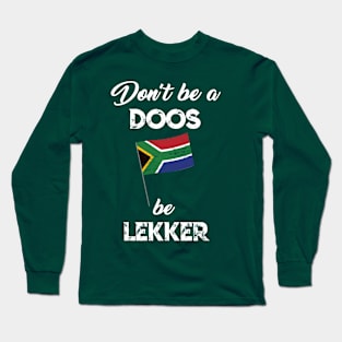 South African dont be a doos be lekker funny afrikaans Long Sleeve T-Shirt